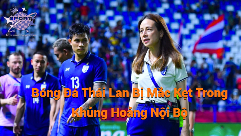 Bóng Đá Thái Lan Bị Mắc Kẹt Trong Khủng Hoảng Nội Bộ