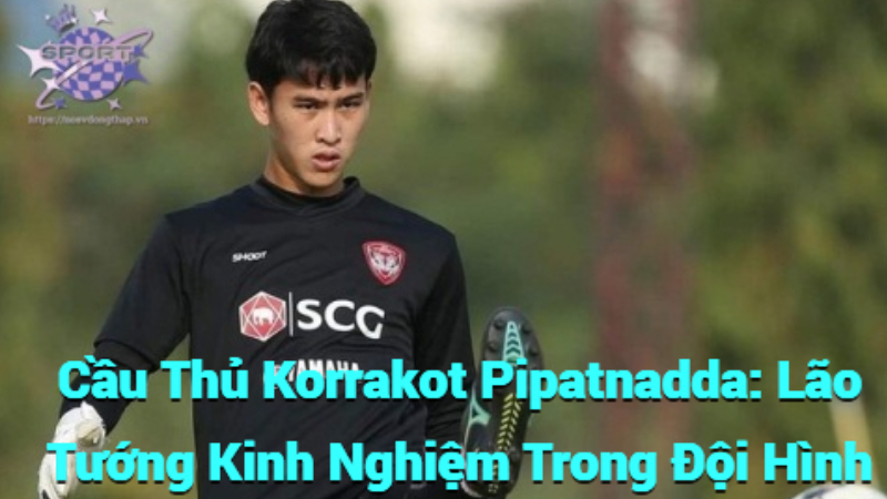 Cầu Thủ Korrakot Pipatnadda: Lão Tướng Kinh Nghiệm Trong Đội Hình Thái Lan
