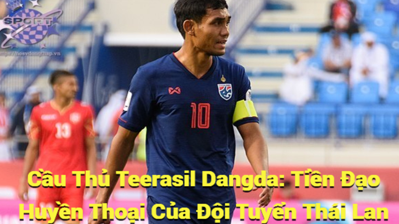 Cầu Thủ Teerasil Dangda: Tiền Đạo Huyền Thoại Của Đội Tuyển Thái Lan