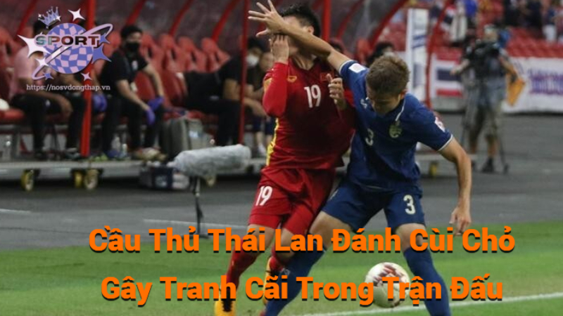 Cầu Thủ Thái Lan Đánh Cùi Chỏ Gây Tranh Cãi Trong Trận Đấu