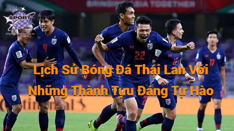 Lịch Sử Bóng Đá Thái Lan Với Những Thành Tựu Đáng Tự Hào