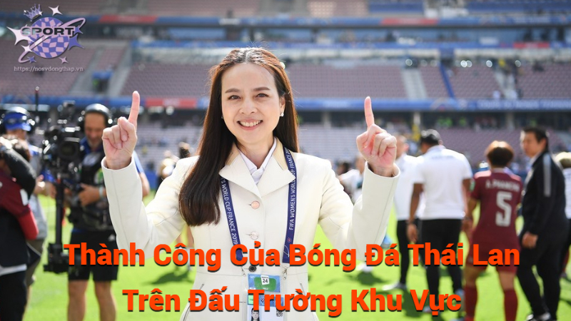 Thành Công Của Bóng Đá Thái Lan Trên Đấu Trường Khu Vực