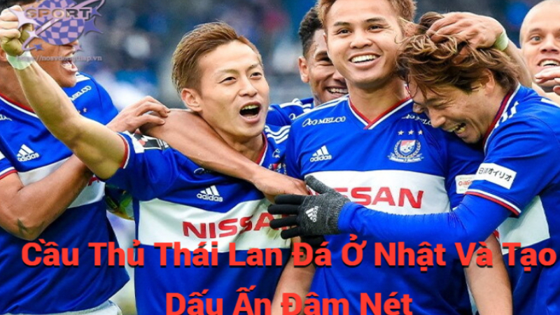 Cầu Thủ Thái Lan Đá Ở Nhật Và Tạo Dấu Ấn Đậm Nét